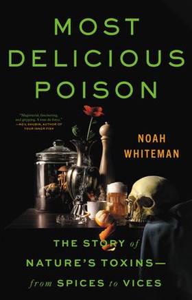 Most Delicious Poison - The Story of Nature's Toxins-From Spices to Vices (ebok) av Noah Whiteman