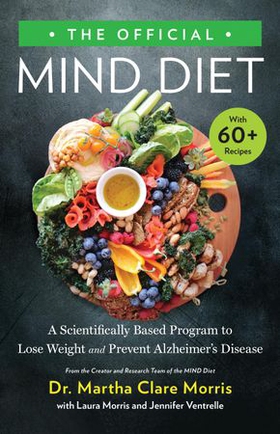 The Official MIND Diet - A Scientifically Based Program to Lose Weight and Prevent Alzheimer's Disease (ebok) av Martha Clare Morris