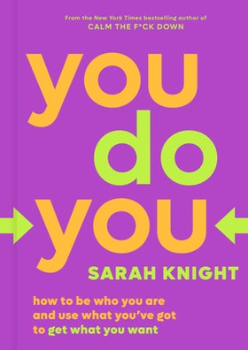 You Do You - Why It's Good to Be Selfish, Bad to Be Perfect, and Other Unconventional Wisdom to Help You Survive in a Conventional World (ebok) av Sarah Knight
