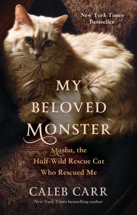 My Beloved Monster - Masha, the Half-wild Rescue Cat Who Rescued Me (ebok) av Caleb Carr