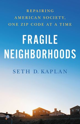 Fragile Neighborhoods - Repairing American Society, One Zip Code at a Time (ebok) av Seth D. Kaplan
