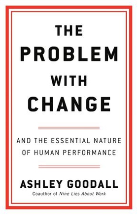 The Problem with Change - And the Essential Nature of Human Performance (ebok) av Ashley Goodall