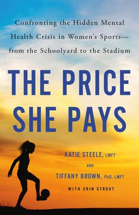 The Price She Pays - Confronting the Hidden Mental Health Crisis in Women's Sports—from the Schoolyard to the Stadium (ebok) av Tiffany Brown