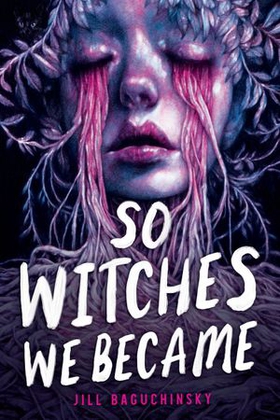 So Witches We Became (ebok) av Jill Baguchinsky