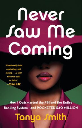 Never Saw Me Coming - How I Outsmarted the FBI and the Entire Banking System—and Pocketed $40 Million (ebok) av Tanya Smith