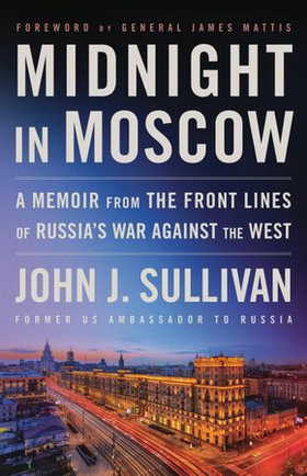 Midnight in Moscow - A Memoir from the Front Lines of Russia's War Against the West (ebok) av John J. Sullivan