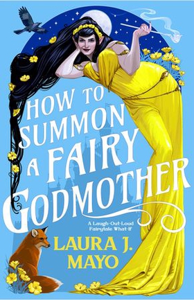 How to Summon a Fairy Godmother - A Laugh-Out-Loud Fairytale What-If (ebok) av Laura J. Mayo