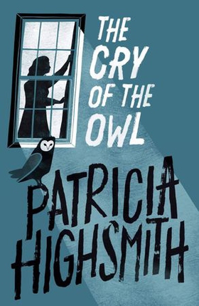 The Cry of the Owl - The classic thriller from the author of The Talented Mr Ripley (ebok) av Patricia Highsmith
