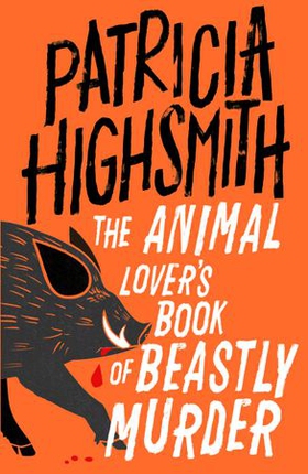 The Animal Lover's Book of Beastly Murder - A Virago Modern Classic (ebok) av Patricia Highsmith