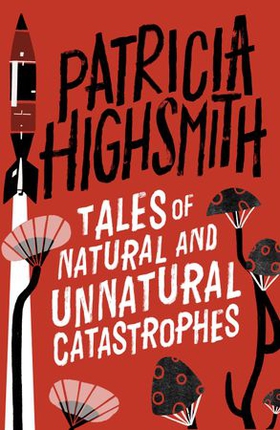 Tales of Natural and Unnatural Catastrophes - A Virago Modern Classic (ebok) av Patricia Highsmith