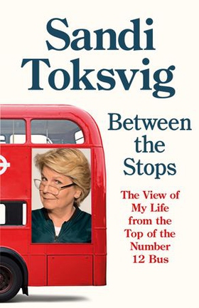 Between the Stops - The View of My Life from the Top of the Number 12 Bus: the long-awaited memoir from the star of QI and The Great British Bake Off (ebok) av Sandi Toksvig