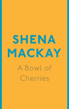 A Bowl of Cherries (ebok) av Shena Mackay