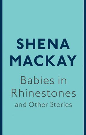 Babies in Rhinestones and Other Stories (ebok) av Shena Mackay