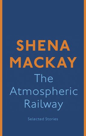 The Atmospheric Railway (ebok) av Shena Mackay