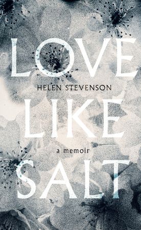 Love Like Salt - A Memoir (ebok) av Helen Stevenson