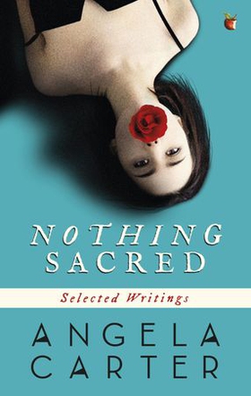 Nothing Sacred - Selected Writings (ebok) av Angela Carter