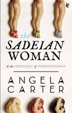 The Sadeian Woman - An Exercise in Cultural History (ebok) av Angela Carter