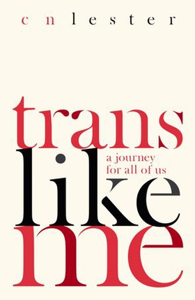 Trans Like Me - 'An essential voice at the razor edge of gender politics' Laurie Penny (ebok) av CN Lester