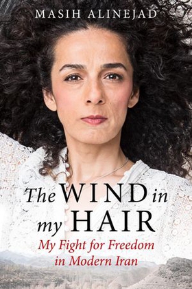 The Wind in My Hair - My Fight for Freedom in Modern Iran (ebok) av Masih Alinejad