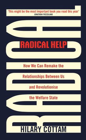 Radical Help - How we can remake the relationships between us and revolutionise the welfare state (ebok) av Hilary Cottam