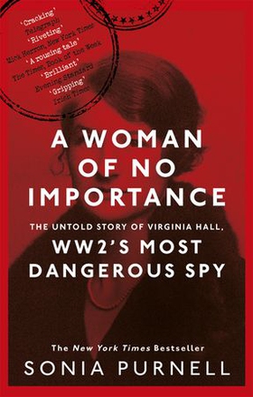 A Woman of No Importance - The Untold Story of Virginia Hall, WWII's Most Dangerous Spy (ebok) av Sonia Purnell