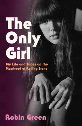 The Only Girl - My Life and Times on the Masthead of Rolling Stone (ebok) av Robin Green