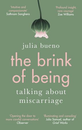 The Brink of Being - An award-winning exploration of miscarriage and pregnancy loss (ebok) av Julia Bueno