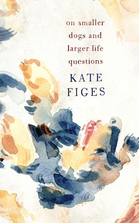 On Smaller Dogs and Larger Life Questions (ebok) av Kate Figes