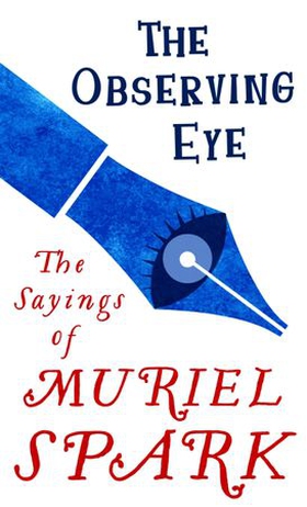 The Observing Eye - The Sayings of Muriel Spark (ebok) av Muriel Spark