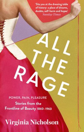 All the Rage - Power, Pain, Pleasure: Stories from the Frontline of Beauty 1860-1960 (ebok) av Ukjent