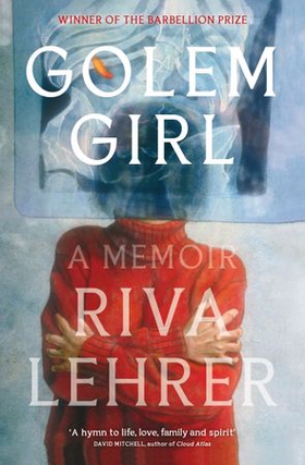 Golem Girl - A Memoir - 'A hymn to life, love, family, and spirit' DAVID MITCHELL (ebok) av Riva Lehrer