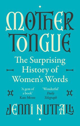 Mother Tongue - The surprising history of women's words -'A gem of a book' (Kate Mosse) (ebok) av Jenni Nuttall