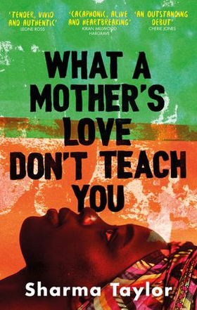What A Mother's Love Don't Teach You - 'An outstanding debut' Cherie Jones (ebok) av Sharma Taylor