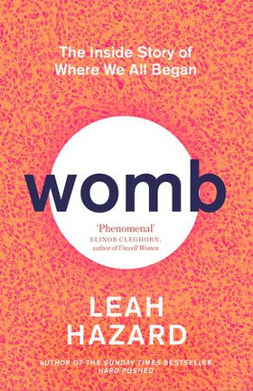 Womb - The Inside Story of Where We All Began - Winner of the Scottish Book of the Year Award 2023 (ebok) av Leah Hazard