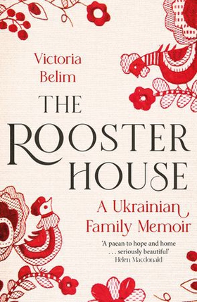 The Rooster House - A Ukrainian Family Memoir (ebok) av Victoria Belim