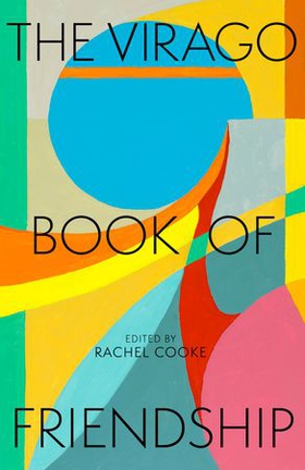 The Virago Book of Friendship (ebok) av Rachel Cooke