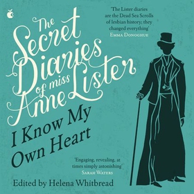 The Secret Diaries Of Miss Anne Lister: Vol. 1 - I Know My Own Heart (lydbok) av Anne Lister