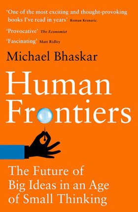 Human Frontiers - The Future of Big Ideas in an Age of Small Thinking (ebok) av Michael Bhaskar