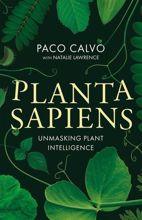 Planta Sapiens - Unmasking Plant Intelligence (ebok) av Paco Calvo