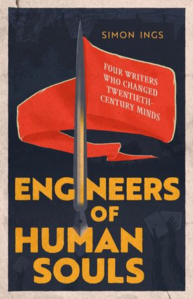 Engineers of Human Souls - Four Writers Who Changed Twentieth-Century Minds (ebok) av Simon Ings