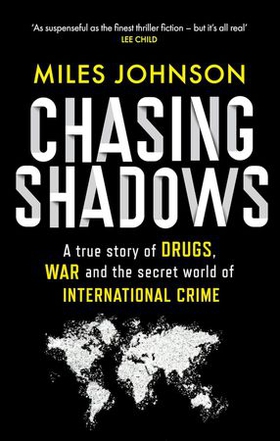 Chasing Shadows - A true story of the Mafia, Drugs and Terrorism (ebok) av Miles Johnson