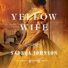 Yellow Wife - Totally gripping and  heart-wrenching historical fiction (lydbok) av Sadeqa Johnson