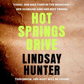 Hot Springs Drive - Absolutely unputdownable, pulse-pounding domestic noir (lydbok) av Lindsay Hunter
