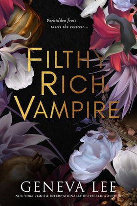 Filthy Rich Vampire - Twilight meets Gossip Girl in this totally addictive and steamy vampire romance (ebok) av Geneva Lee