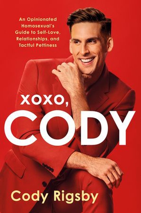 XOXO, Cody - An Opinionated Homosexual's Guide to Self-Love, Relationships, and Tactful Pettiness (ebok) av Cody Rigsby