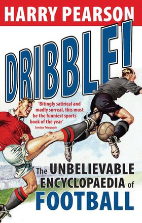 Dribble! - The Unbelievable Encyclopaedia of Football (ebok) av Harry Pearson