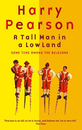 A Tall Man In A Low Land - Some Time Among the Belgians (ebok) av Harry Pearson