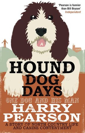 Hound Dog Days - One Dog and his Man: a Story of North Country Life and Canine Contentment (ebok) av Harry Pearson