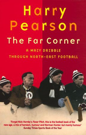 The Far Corner - A Mazy Dribble Through North-East Football (ebok) av Harry Pearson