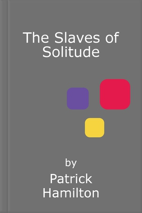 The slaves of solitude (ebok) av Patrick Hamilton